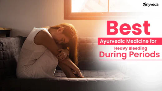 Best Ayurvedic Medicine for Heavy Bleeding