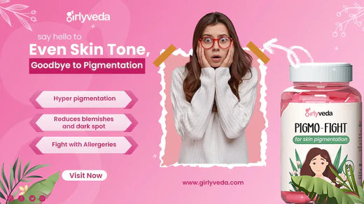 Best Ayurvedic Anti Pigmentation Capsule for Spotless Skin I Girlyveda