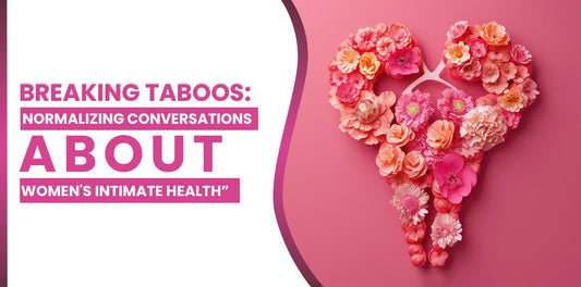 Breaking Taboos: Normalizing Conversations About Women's Intimate Health